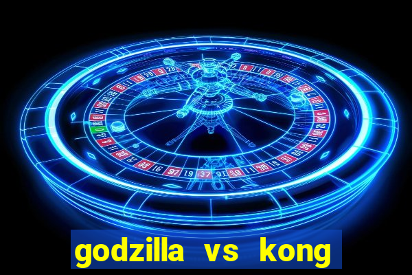 godzilla vs kong filme completo dublado topflix